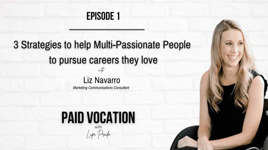 3 Strategies to Help Multi-Passionate People to Pursue Careers They Love | Liz Navarro