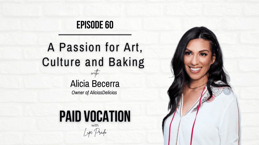 PV Ep 60 - A Passion for Art, Culture and Baking  with Alicia Becerra - Paid Vocation