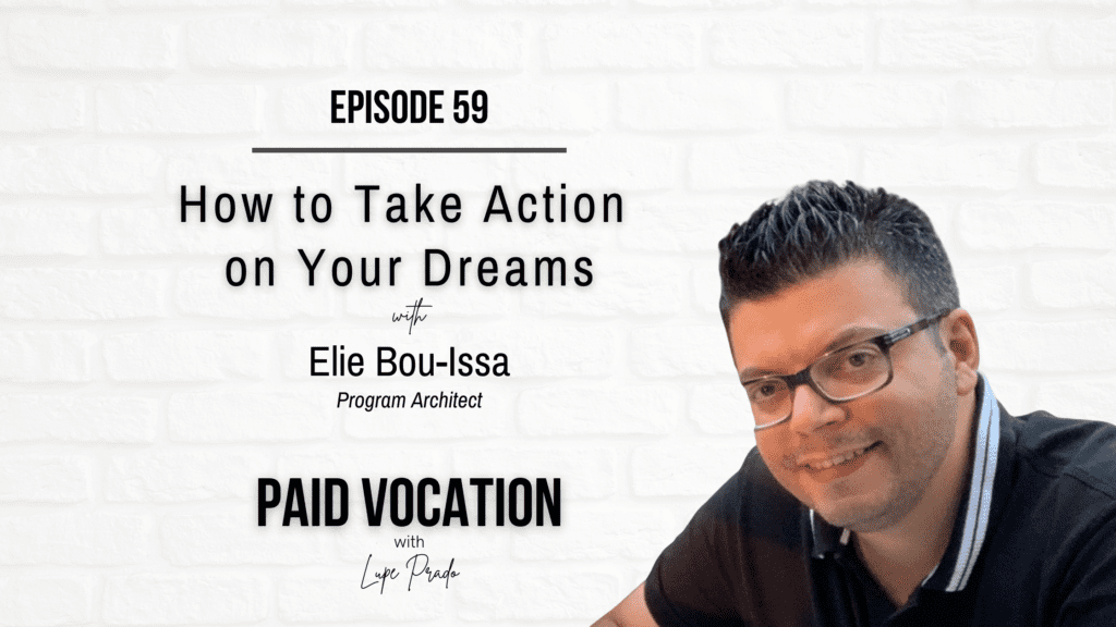 PV Ep 59 - How to Take Action on Your Dreams with Elie Bou-Issa